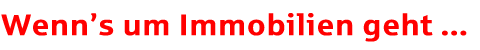 Wenn�s um Immobilien geht ...